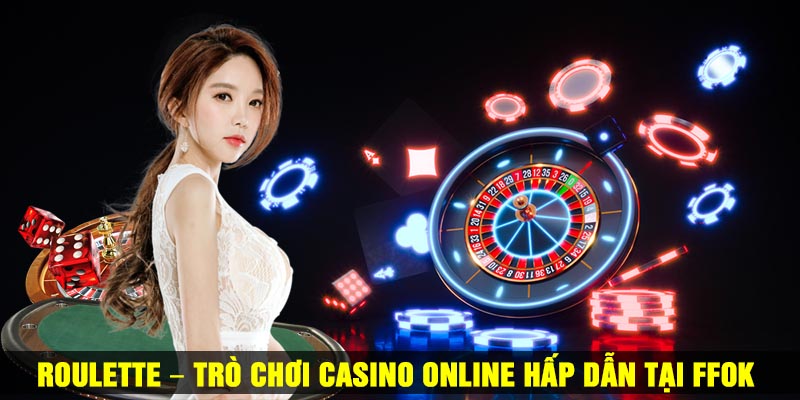 Roulette – Trò chơi casino online hấp dẫn tại FFOK