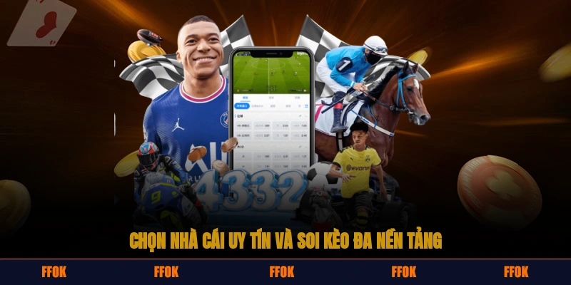 Chọn nhà cái uy tín và soi kèo đa nền tảng