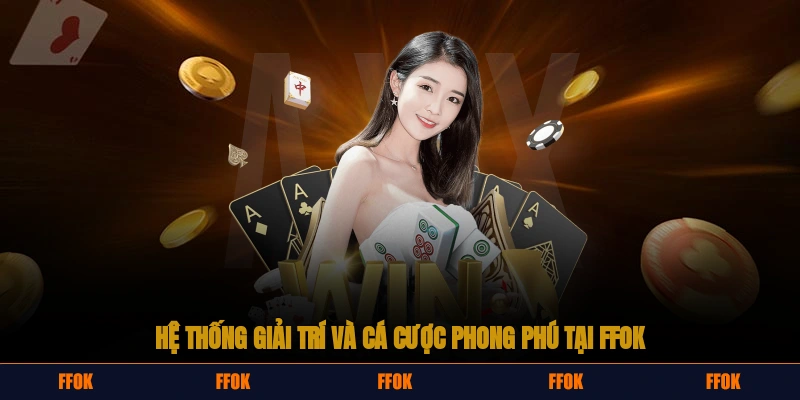 Hệ thống giải trí và cá cược phong phú tại sân chơi FFOK
