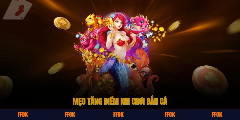 Mẹo tăng điểm khi chơi bắn cá với sự kiện trong game 