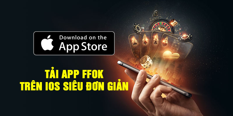 Tải App FFOK trên Ios siêu đơn giản