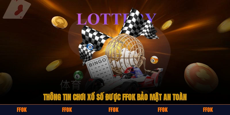 Thông tin chơi xổ số được FFOK bảo mật an toàn