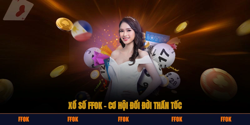 Xổ số FFOK – Cơ hội đổi đời thần tốc